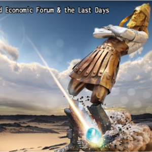 The World Economic Forum and the Last Days – (Part 2)  2/12/2023
