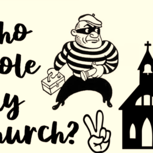 Who Stole My Church? Part 1- 3/12/2023