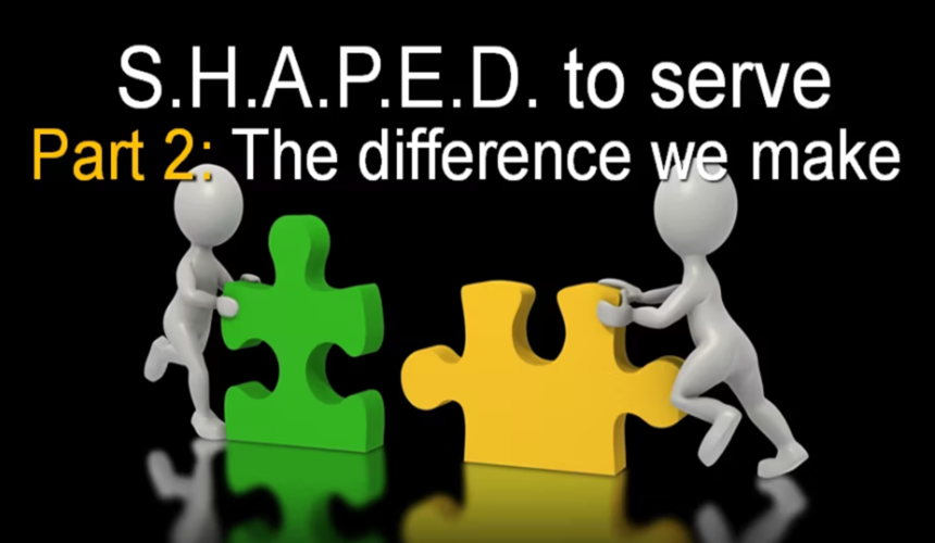 S.H.A.P.E.D. To Serve Part 2: The Difference We Make – 4/16/2023
