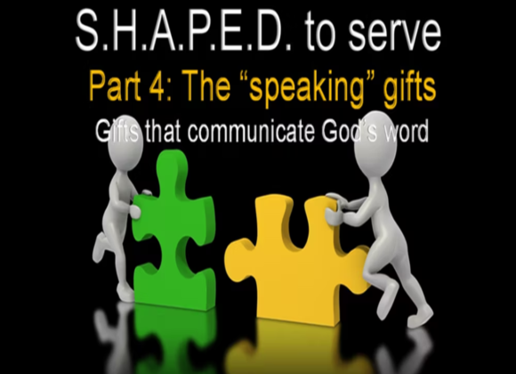 S.H.A.P.E.D To Serve – Part 4 – The Speaking Gifts – 5/7/2023