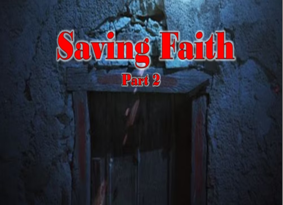 Saving Faith (Part 2) – 6/25/2023