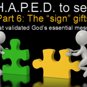 S.H.A.P.E.D. To Serve – Part 6 – The “sign” gifts – 7/16/2023