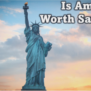 Is America Worth Saving? 7/9/2023