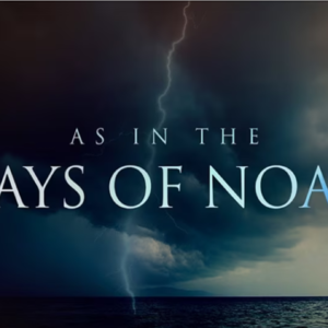 “As it Was in the Days of Noah” – 10/1/2023