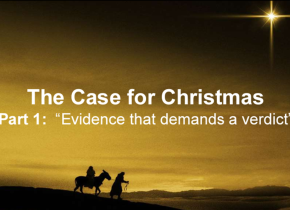 The Case For Christmas – Part 1 – Evidence that demands a verdict – 12/10/2023