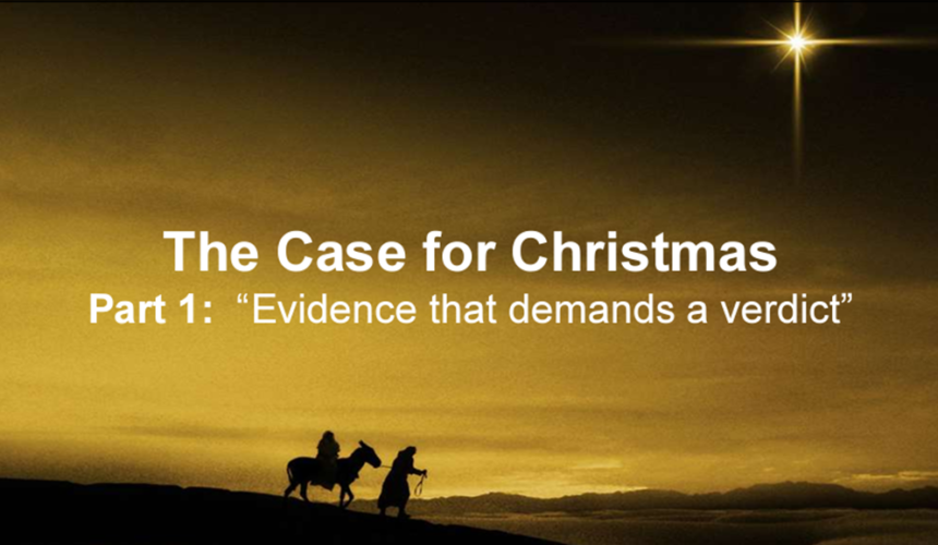 The Case For Christmas – Part 1 – Evidence that demands a verdict – 12/10/2023