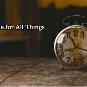A Time For All Things – 1/14/2024