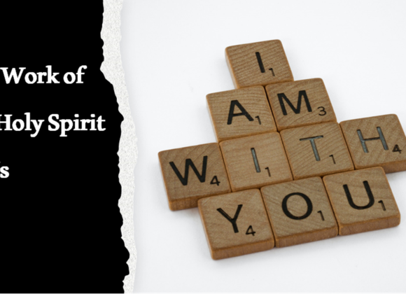 The Work of The Holy Spirit in Us (Holy Spirit Lesson 1) – 3/3/2024