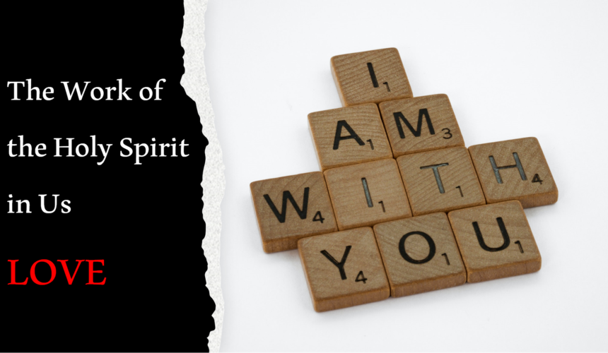 The Work of the Holy Spirit in Us – Love – 3/10/2024
