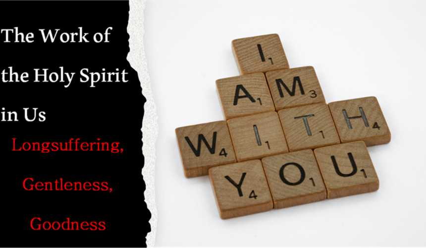 The Work of the Holy Spirit in Us – Longsuffering… (Lesson 5) 4/28/2024