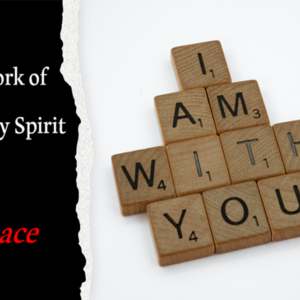 The Work of the Holy Spirit in Us -Peace (Lesson 4) 4/7/2024